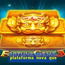 plataforma nova que ta pagando